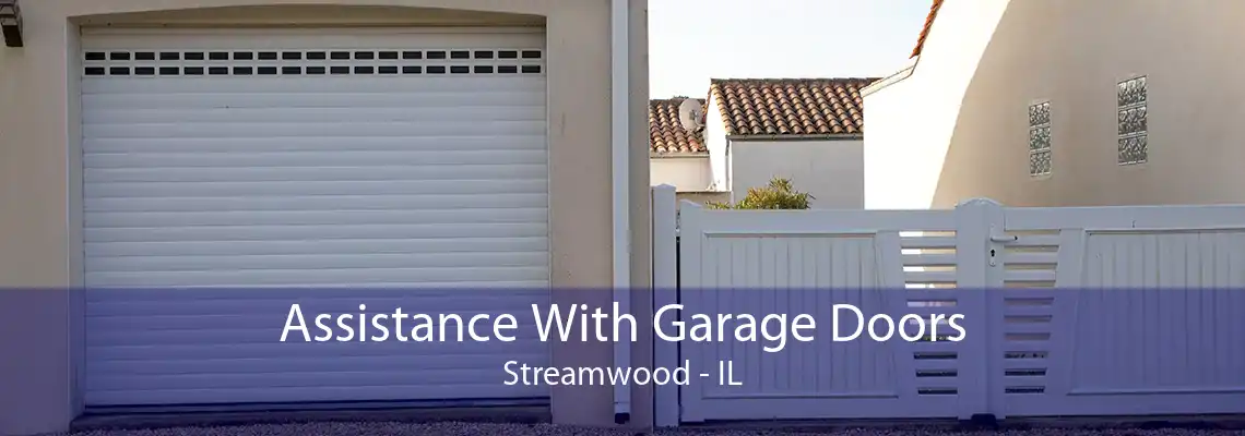 Assistance With Garage Doors Streamwood - IL