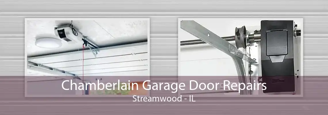 Chamberlain Garage Door Repairs Streamwood - IL