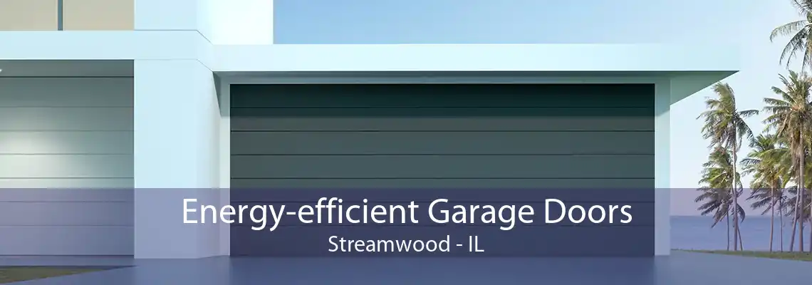 Energy-efficient Garage Doors Streamwood - IL