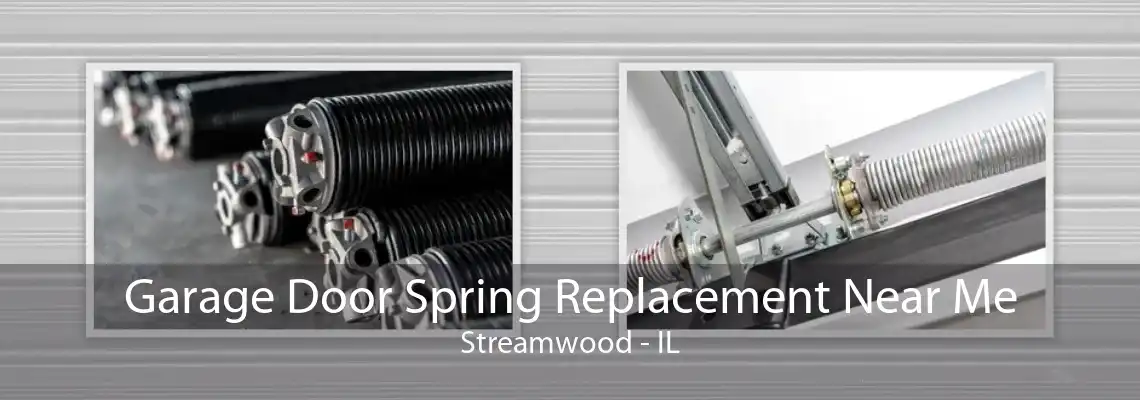 Garage Door Spring Replacement Near Me Streamwood - IL