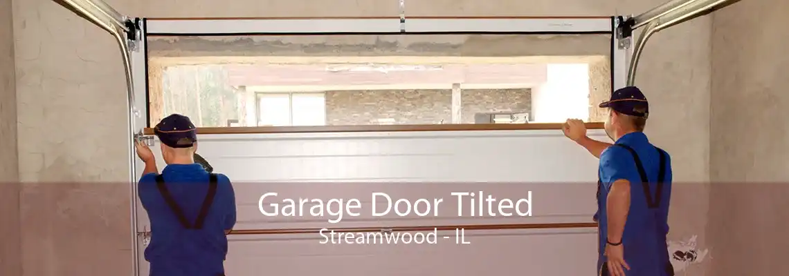 Garage Door Tilted Streamwood - IL