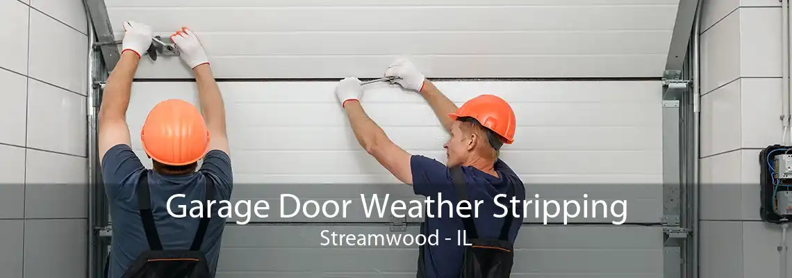 Garage Door Weather Stripping Streamwood - IL