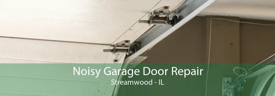 Noisy Garage Door Repair Streamwood - IL